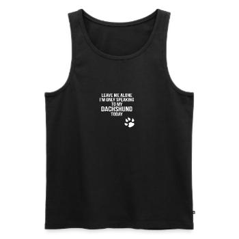 leave me alone only speaking to my dachshund today - Männer Premium Bio Tank Top - Schwarz - Vorne - Michal (187cm)