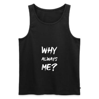 why always me? - Männer Premium Bio Tank Top - Schwarz - Vorne - AI Model Male 178 light (178cm)