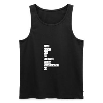 Kaum macht man es richtig, schon funktioniert es! - Männer Premium Bio Tank Top - Schwarz - Vorne - Michal (187cm)