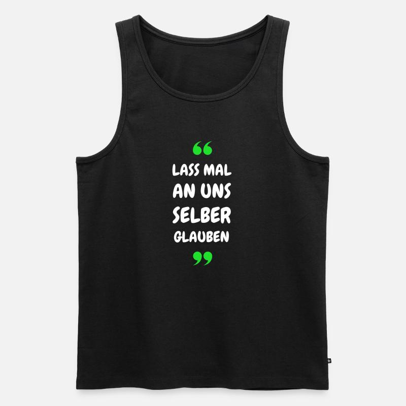 Lass mal an uns selber glauben - Männer Premium Bio Tank Top - Schwarz