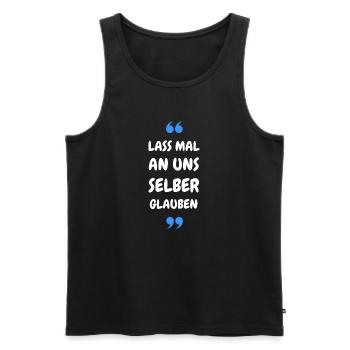 Lass mal an uns selber glauben - Männer Premium Bio Tank Top - Schwarz - Vorne - Michal (187cm)