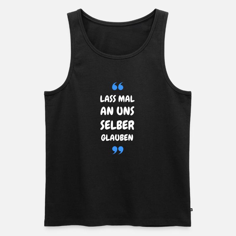 Lass mal an uns selber glauben - Männer Premium Bio Tank Top - Schwarz