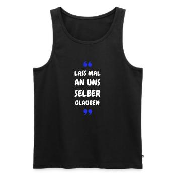 Lass mal an uns selber glauben - Männer Premium Bio Tank Top - Schwarz - Vorne - Michal (187cm)