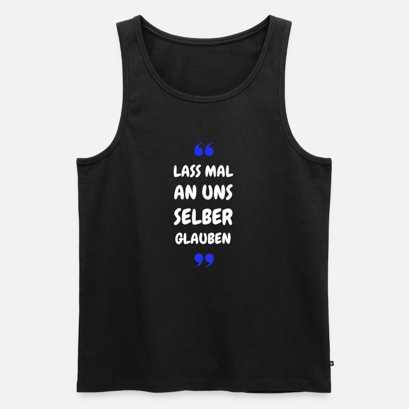 Lass mal an uns selber glauben - Männer Premium Bio Tank Top - Schwarz