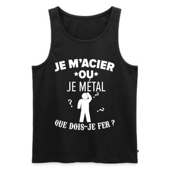 Je m'acier ou je métal que dois-je faire humour - Débardeur bio Premium Homme - noir - Devant - Michal (187cm)
