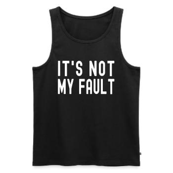 It's Not My Fault Comical Funny Text Quote Joke - Men's Premium Organic Tank Top - black - Front - Michal (187cm)