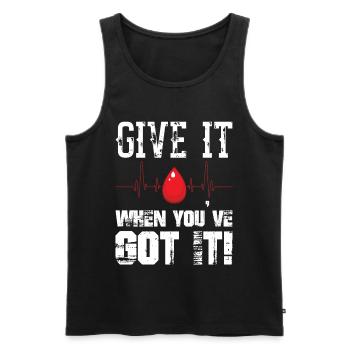 Give It When You ve Got It Blood Donor Donation - Männer Premium Bio Tank Top - Schwarz - Vorne - AI Model Male 178 light (178cm)