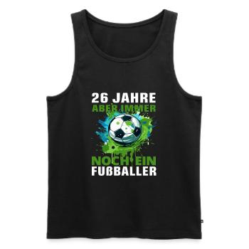 Fußballer 26 Geburtstag Fußball Spruch - Männer Premium Bio Tank Top - Schwarz - Vorne - Michal (187cm)