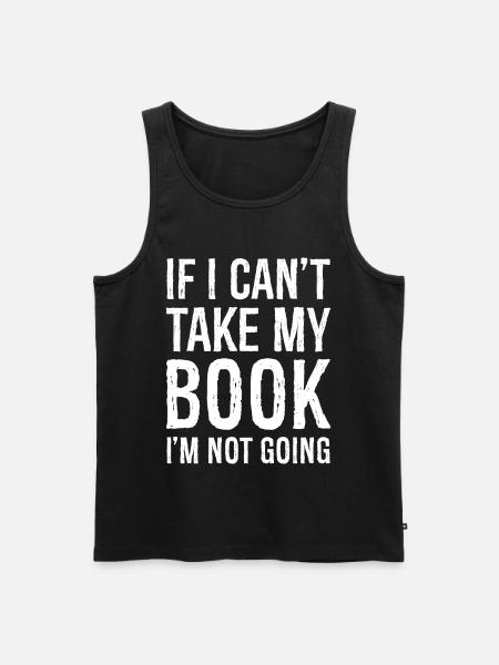 If I can't take my book I'm not going funny shirt - Débardeur bio Premium Homme - noir