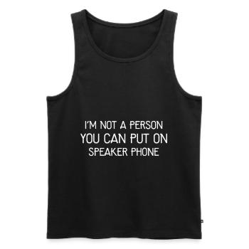 I'm not a person you can put on speaker phone - Débardeur bio Premium Homme - noir - Devant - AI Model Male 178 light (178cm)