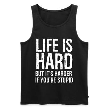 life is hard but it s harder if you re stupid - Débardeur bio Premium Homme - noir - Devant - Michal (187cm)