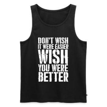don't wish it were easier wish you were better - Männer Premium Bio Tank Top - Schwarz - Vorne - AI Model Male 178 light (178cm)