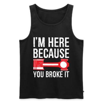 I'm here Because you broke it funny shirt - Men's Premium Organic Tank Top - black - Front - AI Model Male 178 light (178cm)