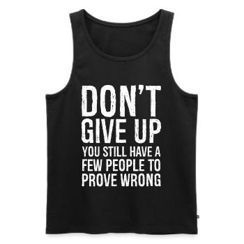 don't give up you still have a few people to prove - Männer Premium Bio Tank Top - Schwarz - Vorne - AI Model Male 178 light (178cm)