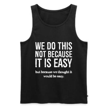 Wir tun dies nicht, weil es einfach ist - Männer Premium Bio Tank Top - Schwarz - Vorne - AI Model Male 178 light (178cm)
