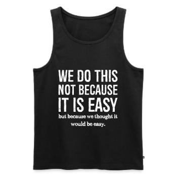 Wir tun dies nicht, weil es einfach ist - Männer Premium Bio Tank Top - Schwarz - Vorne - Michal (187cm)