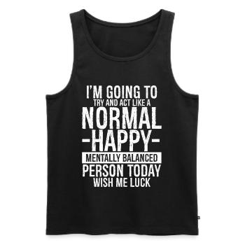 I'm going to try and act like a normal happy - Men's Premium Organic Tank Top - black - Front - AI Model Male 178 light (178cm)