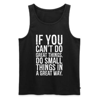 if you can t do great things do small things way - Men's Premium Organic Tank Top - black - Front - AI Model Male 178 light (178cm)