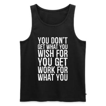 you don't get what you wish for you get work for - Men's Premium Organic Tank Top - black - Front - AI Model Male 178 light (178cm)