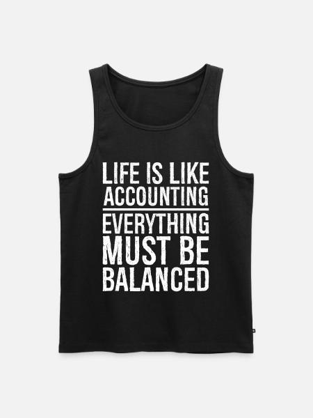 life is like accounting everything must balanced - Men's Premium Organic Tank Top - black