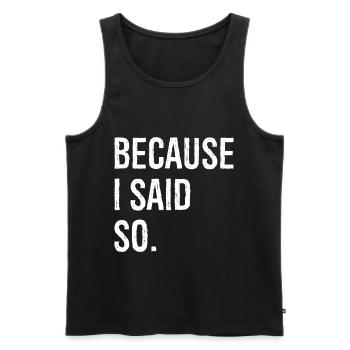 because I said so - Männer Premium Bio Tank Top - Schwarz - Vorne - AI Model Male 178 light (178cm)