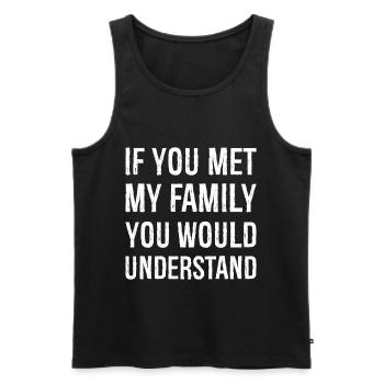 If you met my family you would understand - Men's Premium Organic Tank Top - black - Front - AI Model Male 178 light (178cm)