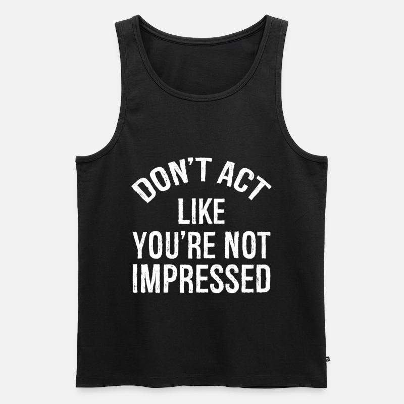 don't act like you're not impressed - Männer Premium Bio Tank Top - Schwarz