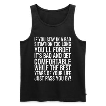 if you stay in a bad situation too long you'll - Men's Premium Organic Tank Top - black - Front - AI Model Male 178 light (178cm)