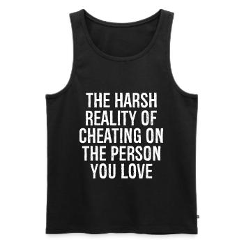 the harsh reality of cheating on the person you - Men's Premium Organic Tank Top - black - Front - Michal (187cm)