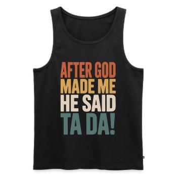 After God Made Me He Said Ta Da - Men's Premium Organic Tank Top - black - Front - AI Model Male 178 light (178cm)