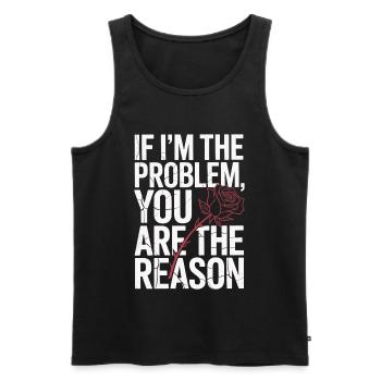 If I'm The Problem You Are The Reason Resilienz - Männer Premium Bio Tank Top - Schwarz - Vorne - AI Model Male 178 light (178cm)