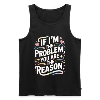 If I'm The Problem You Are The Reason Resilienz - Männer Premium Bio Tank Top - Schwarz - Vorne - AI Model Male 178 light (178cm)