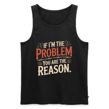 If I'm The Problem You Are The Reason Resilienz - Männer Premium Bio Tank Top - Schwarz - Vorne - AI Model Male 178 light (178cm)