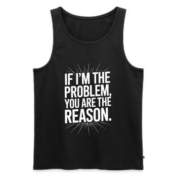If I'm The Problem You Are The Reason Resilienz - Männer Premium Bio Tank Top - Schwarz - Vorne - AI Model Male 178 light (178cm)