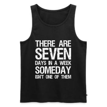 there are seven days in a week someday isn't one - Men's Premium Organic Tank Top - black - Front - AI Model Male 178 light (178cm)