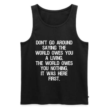 don't go around saying the world owes you a living - Men's Premium Organic Tank Top - black - Front - AI Model Male 178 light (178cm)