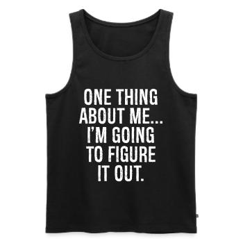 one thing about me I'm going to figure it out - Men's Premium Organic Tank Top - black - Front - AI Model Male 178 light (178cm)