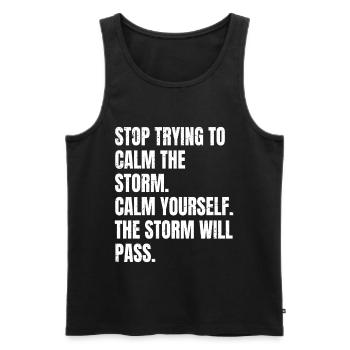 stop trying to calm the storm calm yourself the - Men's Premium Organic Tank Top - black - Front - AI Model Male 178 light (178cm)
