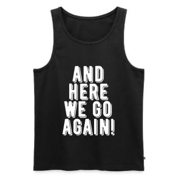 Here We Go Again! - Men's Premium Organic Tank Top - black - Front - AI Model Male 178 light (178cm)