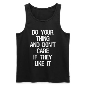 do your thing and don't care if they like it - Men's Premium Organic Tank Top - black - Front - AI Model Male 178 light (178cm)