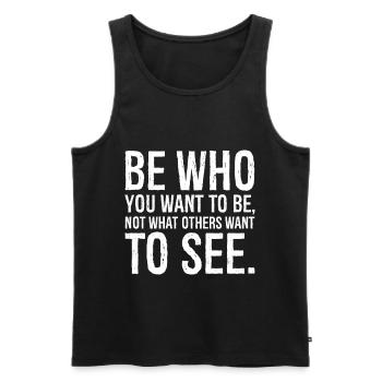 be who you want to be not what others want to see - Men's Premium Organic Tank Top - black - Front - AI Model Male 178 light (178cm)