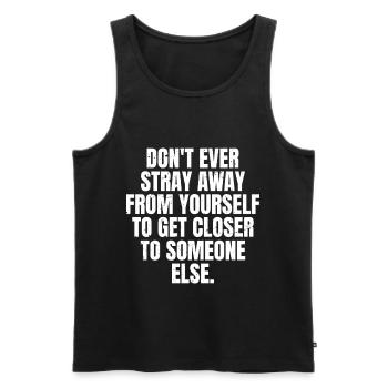 don't ever stray away from yourself to get closer - Men's Premium Organic Tank Top - black - Front - Michal (187cm)