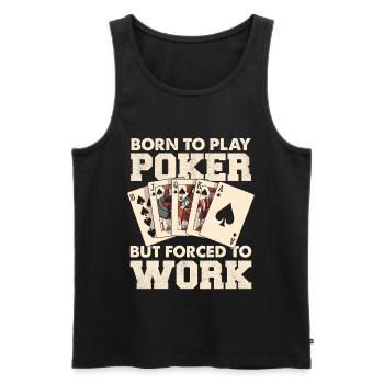 Geboren zum Poker, gezwungen zu arbeiten - Männer Premium Bio Tank Top - Schwarz - Vorne - Michal (187cm)