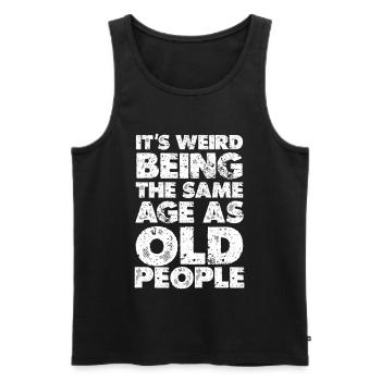 Weird to Be the Same Age as Old People - Men's Premium Organic Tank Top - black - Front - AI Model Male 178 light (178cm)