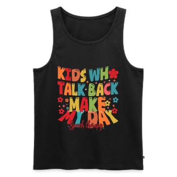 Kids Who Talk Back Make My Day Speech Pathologist - Men's Premium Organic Tank Top - black - Front - Michal (187cm)