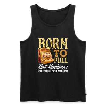 Born for slot machines forced to work - Men's Premium Organic Tank Top - black - Front - Michal (187cm)