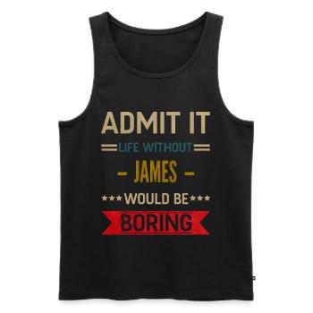 Gib es zu, das Leben ohne James wäre langweilig, James - Männer Premium Bio Tank Top - Schwarz - Vorne - AI Model Male 178 light (178cm)