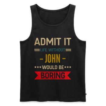 Admit It Life Without John Would Be Boring John - Débardeur bio Premium Homme - noir - Devant - AI Model Male 178 light (178cm)
