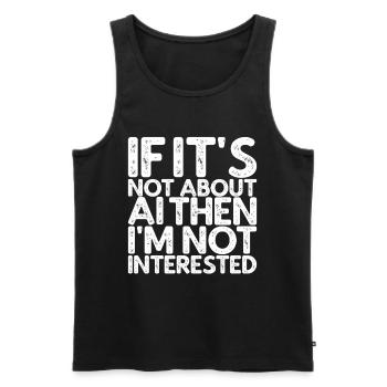If It's Not About AI I'm Not Interested - Men's Premium Organic Tank Top - black - Front - AI Model Male 178 light (178cm)