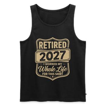 Retired 2027 I Worked My Whole Life For This Shirt - Men's Premium Organic Tank Top - black - Front - Michal (187cm)